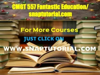 CMGT 557 Fantastic Education / snaptutorial.com