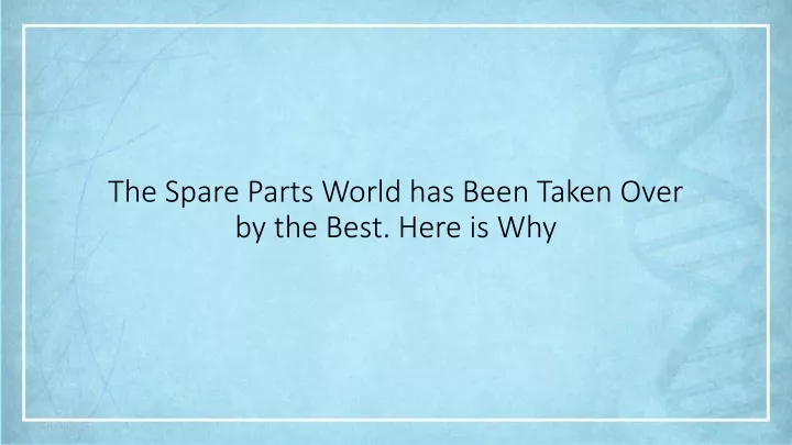 the spare parts world has been taken over by the best here is why