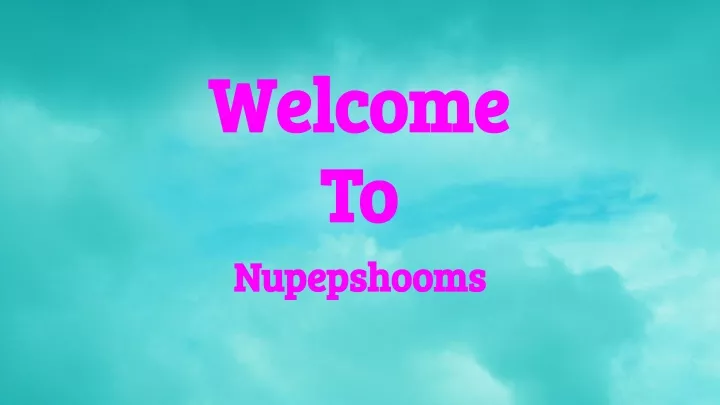 welcome welcome to to nupepshooms nupepshooms