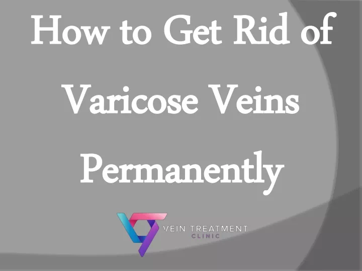 how to get rid of varicose veins permanently