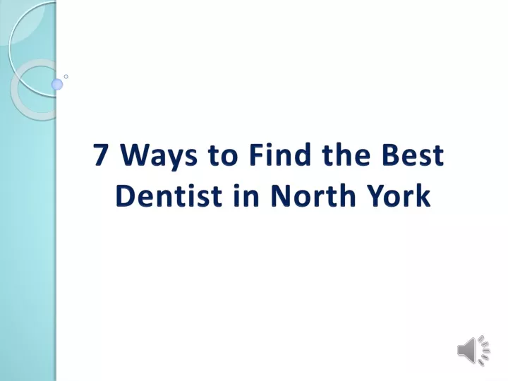 7 ways to find the best dentist in north york