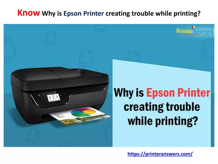 know why is epson printer creating trouble while