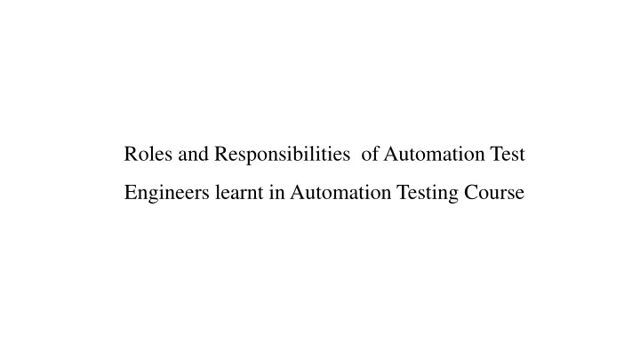 roles and responsibilities of automation test engineers learnt in automation testing course