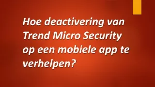 Hoe deactivering van Trend Micro Security op een mobiele app te verhelpen?