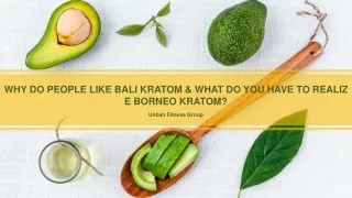 Why Do People like Bali Kratom &amp; What do you have to realize Borneo Kratom? | Unban Fitness Group