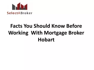 Facts You Should Know Before Working  With Mortgage Broker Hobart