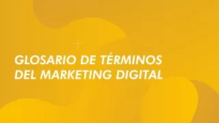 Glosario de términos del Marketing Digital