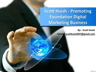 Scott Huish - Promoting Foundation Digital Marketing Business