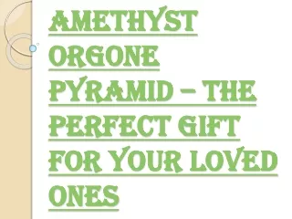 Make others Experience True Happiness with the Amethyst Orgone Pyramid