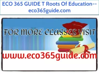 ECO 365 GUIDE T Roots Of Education--eco365guide.com