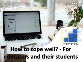 How to cope well? - For educators and their students