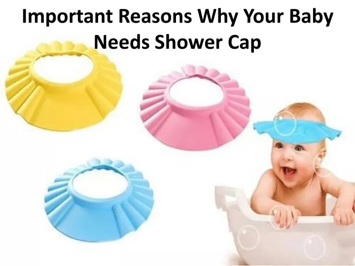 important reasons why your baby needs shower cap