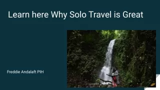 Learn Here why Solo Travel is Great: Freddie Andalaft PIH