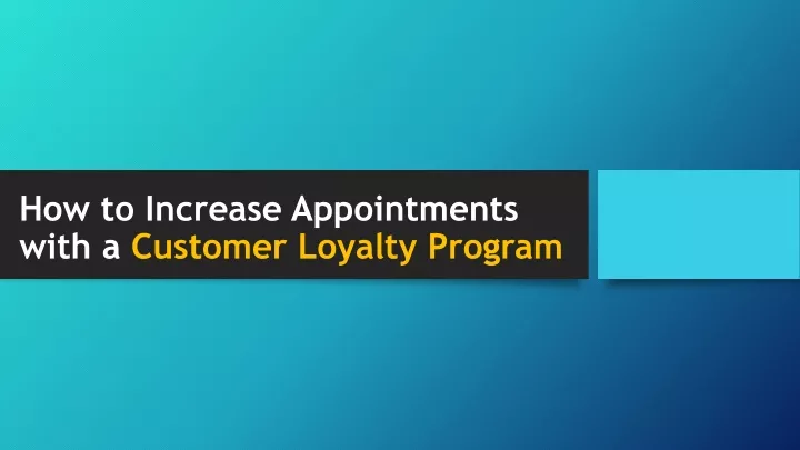 how to increase appointments with a customer loyalty program