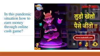 In this pandemic situation how to earn money through online cash game?