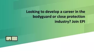 looking to develop a career in the bodyguard or close protection industry join epi