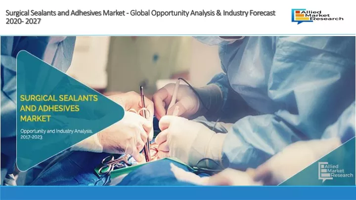 surgical sealants and adhesives market global opportunity analysis industry forecast 2020 2027