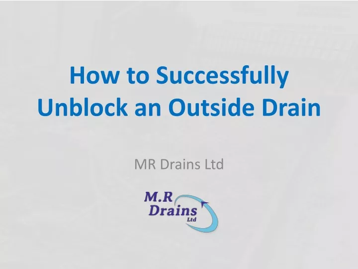 how to successfully unblock an outside drain