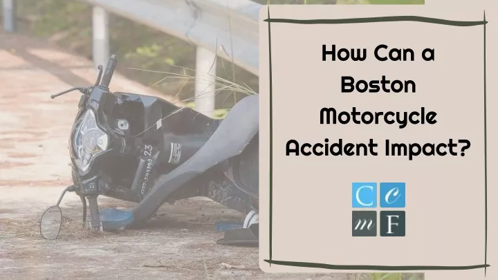 how can a boston motorcycle accident impact