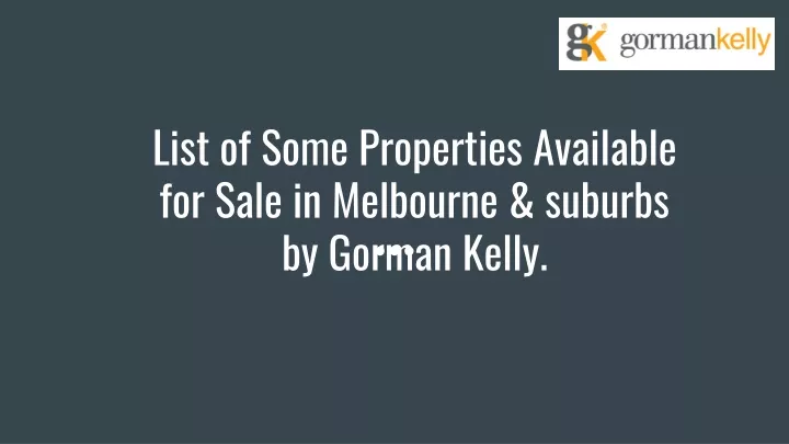 list of some properties available for sale in melbourne suburbs by gorman kelly