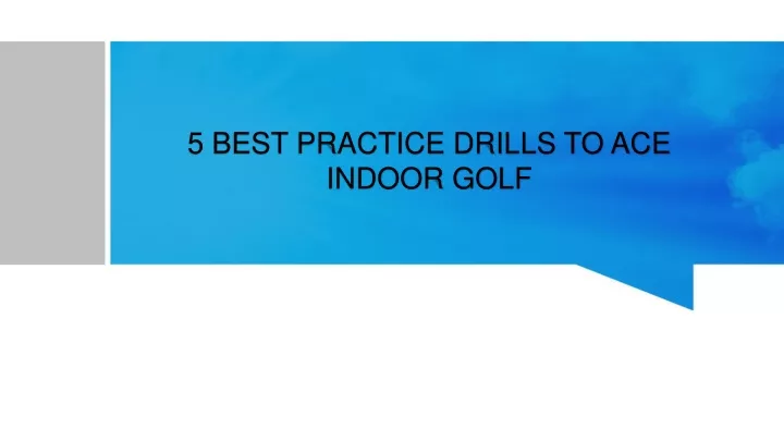 5 best practice drills to ace indoor golf