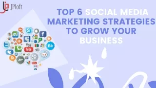 Top 6 Social Media marketing strategies to grow your business