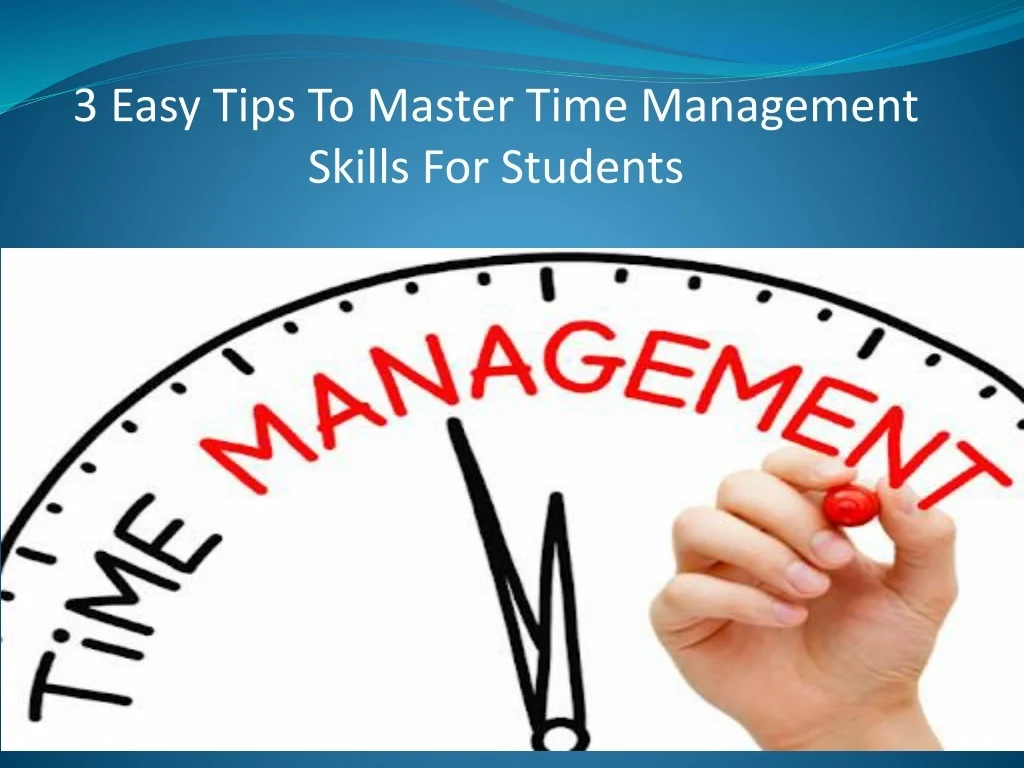 PPT - 3 Easy Tips To Master Time Management Skills For Students ...