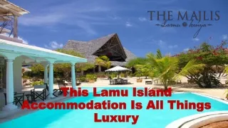 This Lamu Island Accommodation Is All Things Luxury