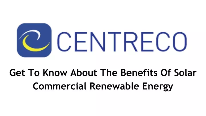 get to know about the benefits of solar commercial renewable energy