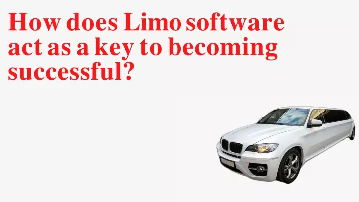 how does limo software act as a key to becoming successful