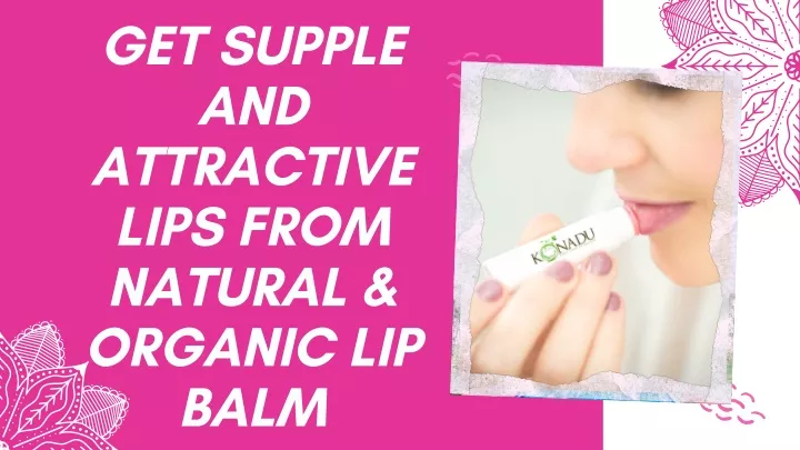 get supple and attractive lips from natural