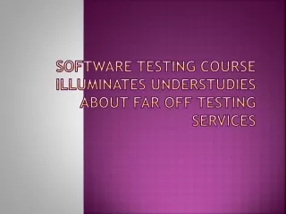 Software Testing Course Illuminates Understudies about far off Testing Services