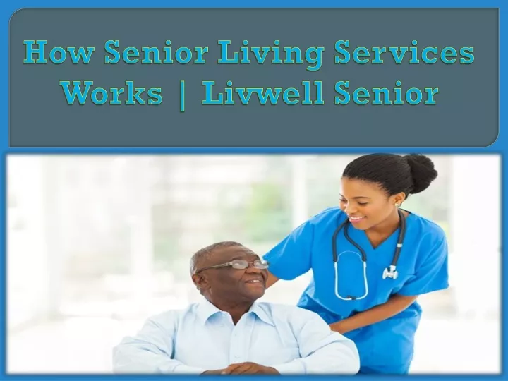 how senior living services works livwell senior