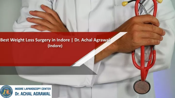 best weight loss surgery in indore dr achal agrawal indore