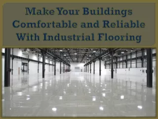 Make Your Buildings Comfortable and Reliable With Industrial Flooring