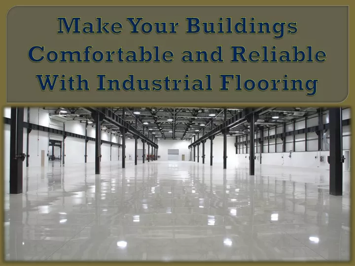 make your buildings comfortable and reliable with industrial flooring