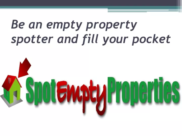 be an empty property spotter and fill your pocket
