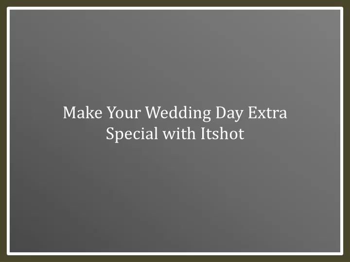 make your wedding day extra special with itshot