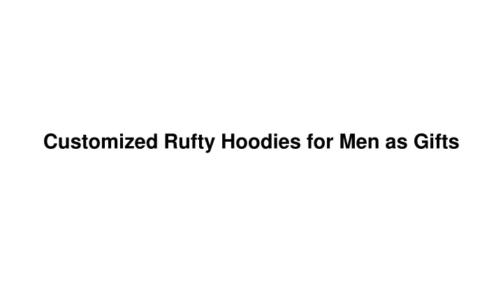 customized rufty hoodies for men as gifts