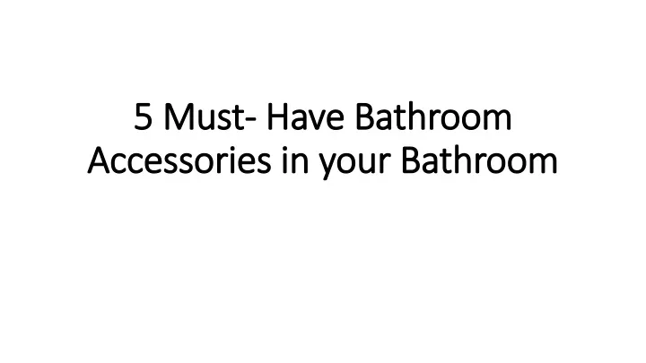 5 must have bathroom accessories in your bathroom