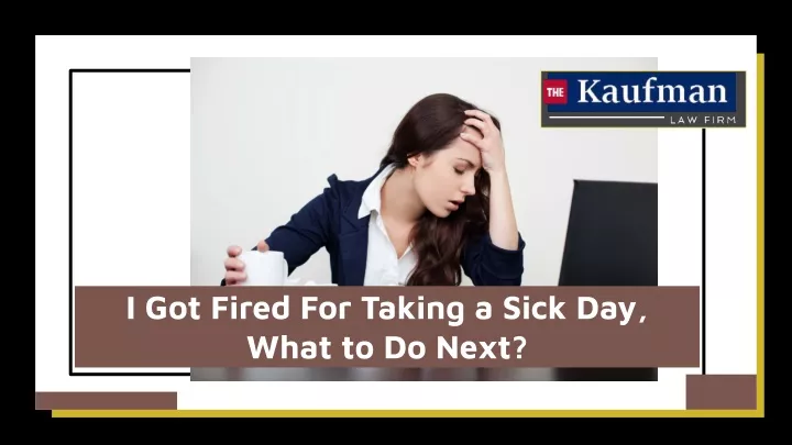 i got fired for taking a sick day what to do next