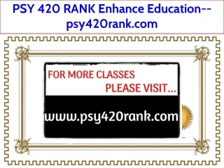 PSY 420 RANK Enhance Education--psy420rank.com