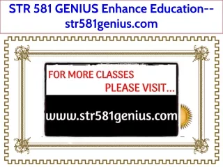 STR 581 GENIUS Enhance Education--str581genius.com