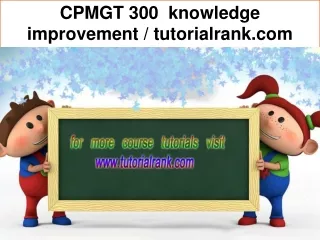 CPMGT 300 knowledge improvement / tutorialrank.com