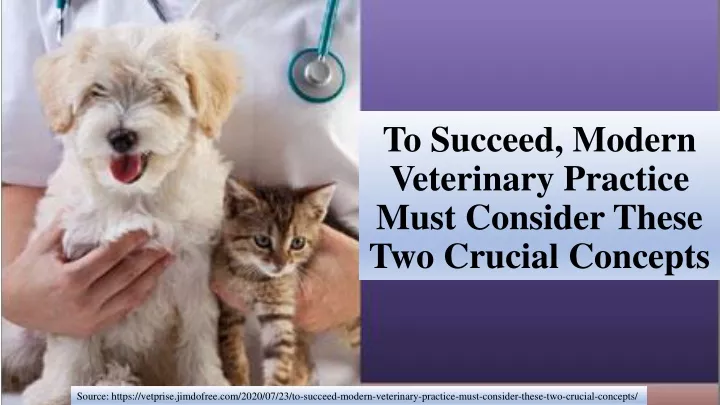 to succeed modern veterinary practice must consider these two crucial concepts