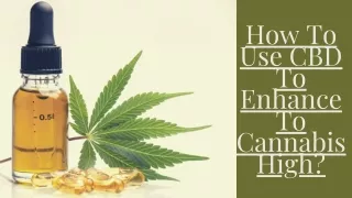How To Use CBD To Enhance To Cannabis High?