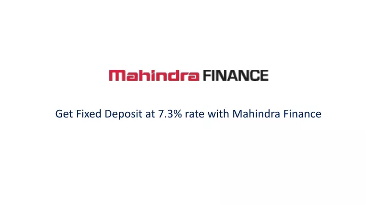 get fixed deposit at 7 3 rate with mahindra finance