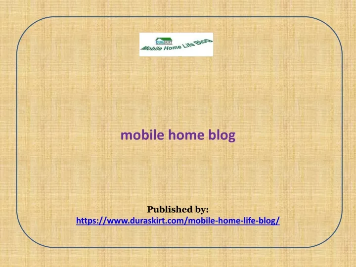 mobile home blog published by https www duraskirt com mobile home life blog