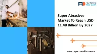 Super Abrasives Market Analysis, Size, Market Demand, Price and Future Forecasts to 2027