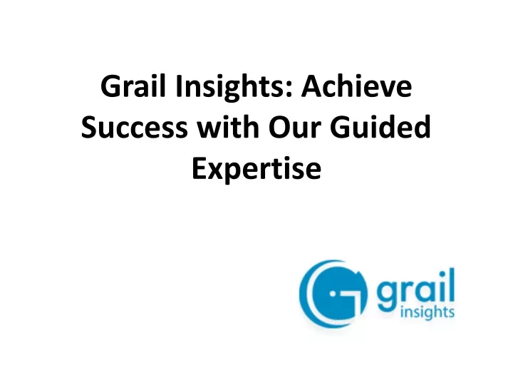 grail insights achieve success with our guided expertise